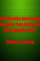 Ten Wealthy Americans And How They Achieved Their Wealth! Part 2