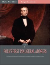 Inaugural Addresses: President James Polks First Inaugural Address (Illustrated)