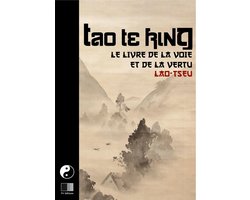 Tao Te King. Le livre de la Voie et de la Vertue.