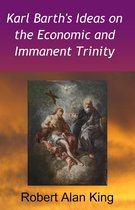 Karl Barth's Ideas on the Economic and Immanent Trinity