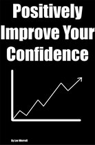 Positively Improve Your Confidence