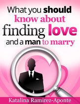 What You Should Know About Finding Love and a Man to Marry