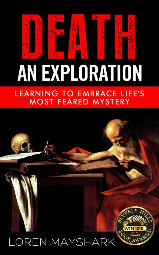 Death: An Exploration: Learning to Embrace Life's Most Feare ... - cover