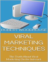 Viral Marketing Techniques: The Truth About Viral Marketing On the Internet