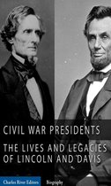 The Civil War Presidents: The Lives and Legacies of Abraham Lincoln and Jefferson Davis (Illustrated Edition)