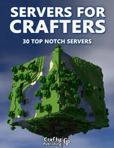 Servers for Crafters - 30 Top Notch Servers: (An Unofficial Minecraft Book)
