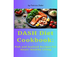 DASH Diet Cookbook: Fish and Seafood Recipes For Heart-Healthy Living
