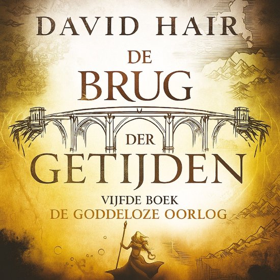 Boekomslag van "De brug der tijden, Vijfde boek de Goddeloze Oorlog" door David Hair. Een brug met bogen staat centraal, met een vrouw met een staf op de voorgrond.