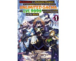 Omslag van Backstabbed in a Backwater Dungeon: My Trusted Companions Tried to Kill Me, But Thanks to the Gift of an Unlimited Gacha I Got LVL 9999 Friends and Am Out For Revenge on My Former Party Members and the World: Volume 1 (Light Novel)