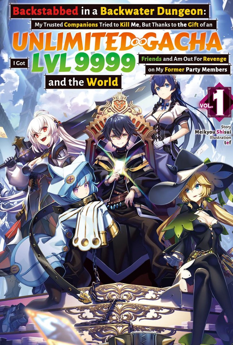Omslag van Backstabbed in a Backwater Dungeon: My Trusted Companions Tried to Kill Me, But Thanks to the Gift of an Unlimited Gacha I Got LVL 9999 Friends and Am Out For Revenge on My Former Party Members and the World: Volume 1 (Light Novel)