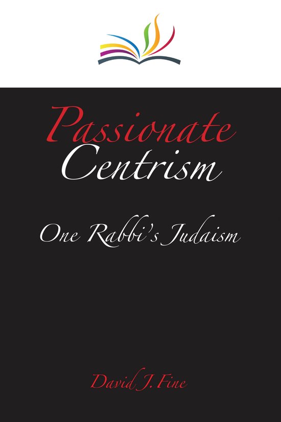 Couverture de livre avec le titre "Passionate Centrism" et "One Rabbi's Judaism" par David J. Fine.
