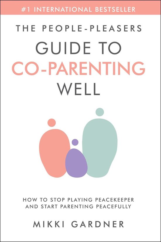 The People-Pleasers Guide to Co-Parenting Well: How to Stop  ... - cover