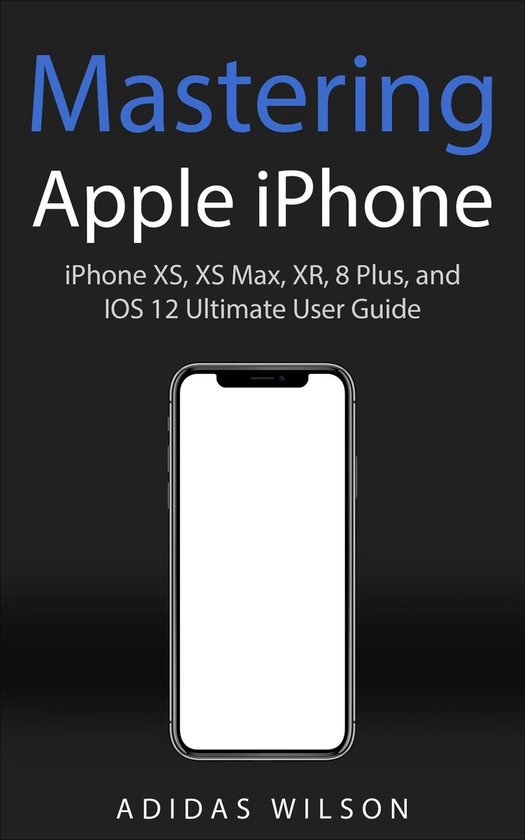 Mastering Apple iPhone - iPhone XS, XS Max, XR, 8 Plus, and  ... - cover