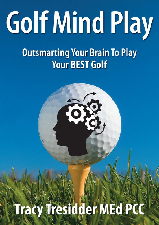 Golf Mind Play: Outsmarting your brain to play your best gol ... - cover