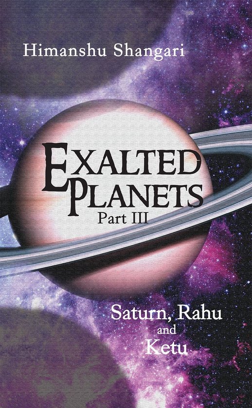 Exalted Planets - Part III: Saturn, Rahu and Ketu