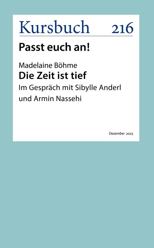 Kursbuch 216: Passt euch an! Madelaine Böhme, Die Zeit ist tief. December 2023.