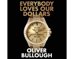 Omslag van Everybody Loves Our Dollars - How Money Laundering Won
