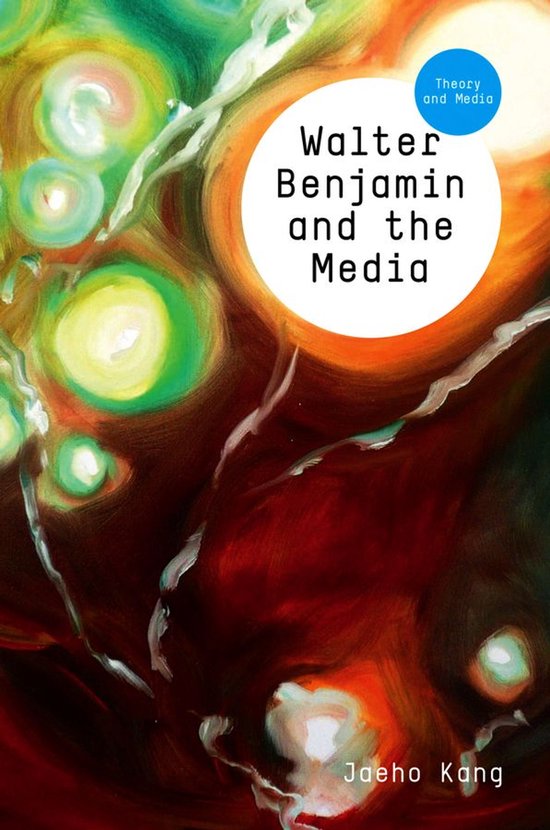 Theory and Media - Walter Benjamin and the Media - cover