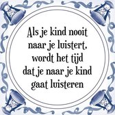 Tegeltje met Spreuk (Tegeltjeswijsheid): Als je kind nooit naar je luistert, wordt het tijd dat je naar je kind gaat luisteren + Kado verpakking & Plakhanger