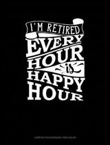 I'm Retired Every Hour Is Happy Hour