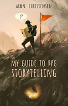 My Storytelling Guides 1 - My Guide to RPG Storytelling