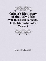 Calmet's Dictionary of the Holy Bible With the biblical fragments, by the late charles taylor. Volume 4