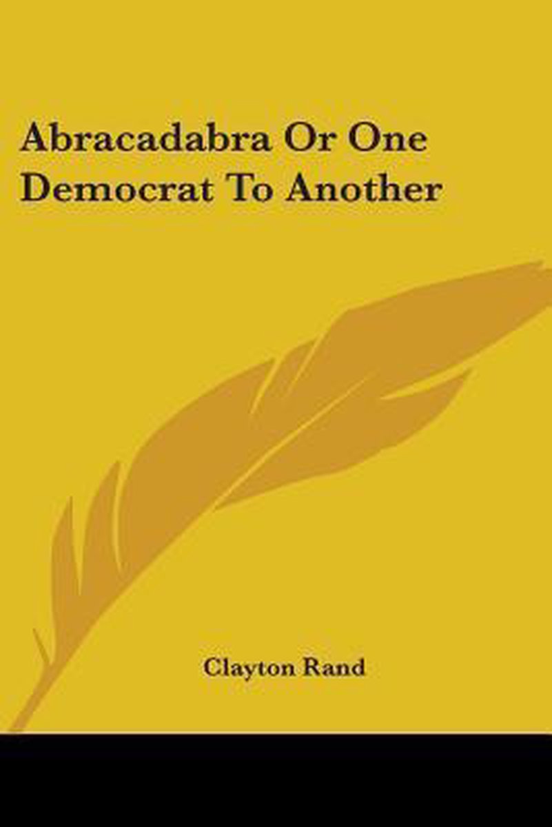 Abracadabra Or One Democrat To Another van Clayton Rand