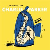 Parker Charlie - Unheard Bird: The Unissued Takes