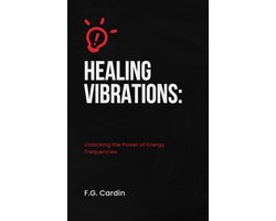 Healing Vibrations: Unlocking the Power of Energy Frequencies