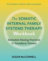 The Somatic Internal Family Systems Therapy Workbook