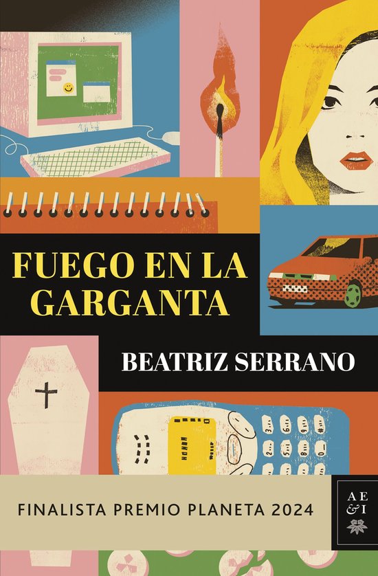 Couverture du livre 'Fuego en la garganta' avec un cercueil, une allumette enflammée, un ordinateur, une voiture orange et le visage d'une femme. Texte : Fuego en la garganta, Beatriz Serrano, Finalista Premio Planeta 2024.