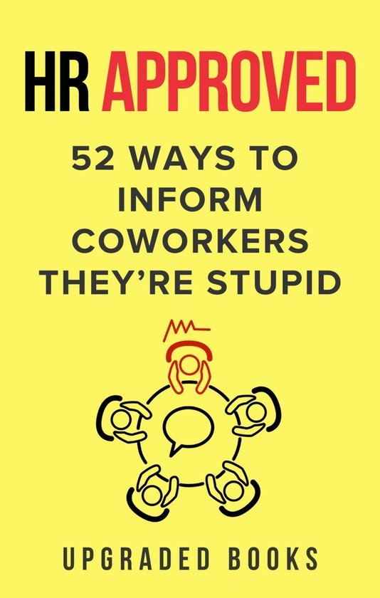 HR Approved 52 Ways to Inform Coworkers They’re Stupid