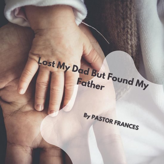 Lost My Dad But Found My Father - cover