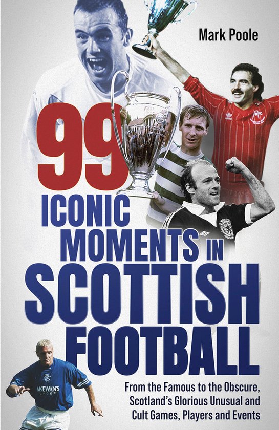 99 Iconic Moments in Scottish Football - cover