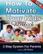 How to Motivate Your Kids - Workbook 3 Step System for Parents