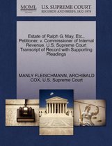 Estate of Ralph G. May, Etc., Petitioner, V. Commissioner of Internal Revenue. U.S. Supreme Court Transcript of Record with Supporting Pleadings