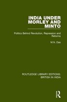 Routledge Library Editions: British in India- India Under Morley and Minto