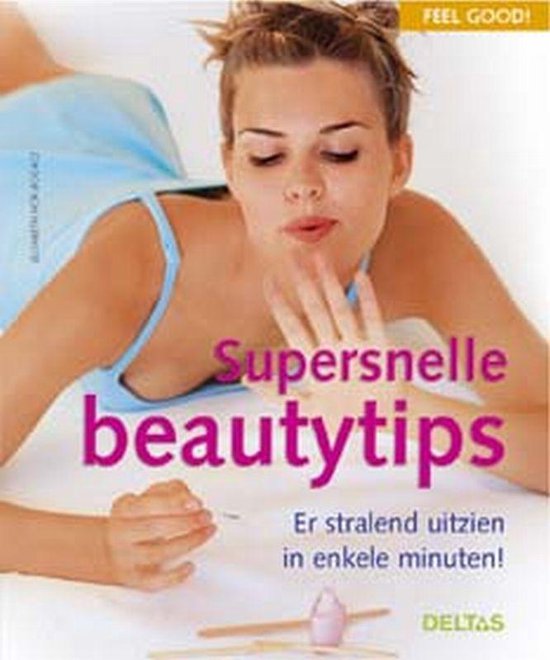 Cover van het boek 'Feel good ! / Supersnelle beautytips' van E. Hor-Bogacz