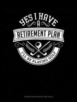 Yes I Have a Retirement Plan I'll Be Playing Golf