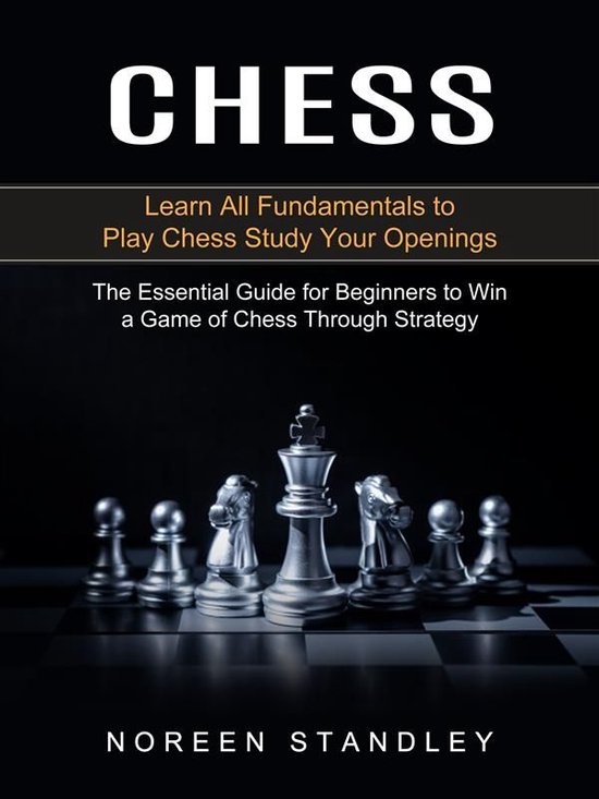 Chess Learn All Fundamentals to Play Chess Study Your Openings (The