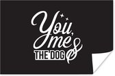 Poster Quotes - Spreuken - Hond - You me & the dog - 30x20 cm