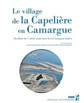Archéologies méditerranéennes - Le village de la Capelière en Camargue