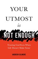 Your Utmost Is Not Enough