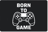 Gaming Muismat - Mousepad - 60x40 cm - Gamen - Quotes - Controller - Born to game - Zwart - Wit - Geschikt voor Gaming Muis en Gaming PC set