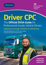 Driver CPC – the Official DVSA Guide for Professional Goods Vehicle Drivers: DVSA Safe Driving for Life Series