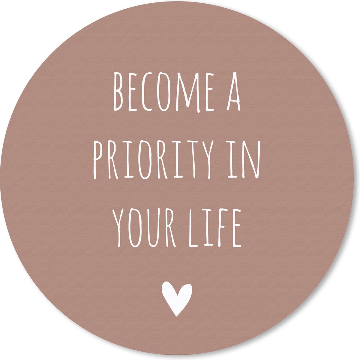 Muismat rond 30x30 cm - Mousepad Engelse quote "Become a priority in your life" met een hartje tegen een bruine achtergrond - Ronde muismatten