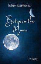 The Dream Realm Chronicles 1 - Between the Moons (Book 1 of The Dream Realm Chronicles)
