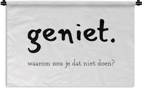 Wandkleed - Wanddoek - Spreuken - Quotes - Geniet waarom zou je dat