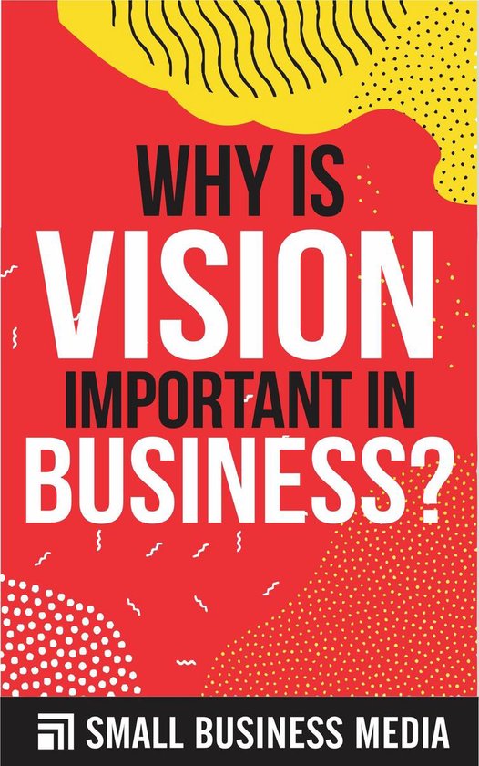 Why Is Vision Important In Business (ebook), Small Business Media