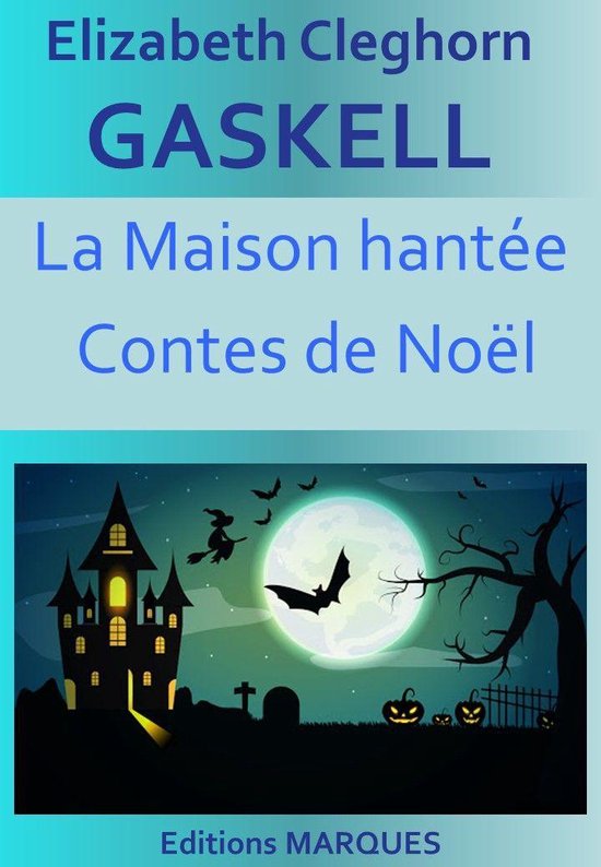Couverture du livre 'La Maison hantée, Contes de Noël' par Elizabeth Cleghorn Gaskell, avec un château effrayant et des citrouilles sous la lune.
